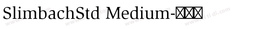 SlimbachStd Medium字体转换 SlimbachStd Medium字体转换